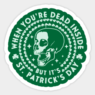 When You're Dead Inside but it's Saint Patrick's Day Skull Sticker